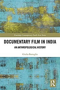 Documentary Film in India : An Anthropological History (Hardcover)