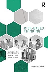 Risk-Based Thinking : Managing the Uncertainty of Human Error in Operations (Paperback)