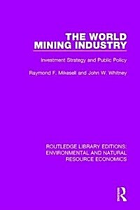 The World Mining Industry : Investment Strategy and Public Policy (Hardcover)