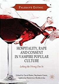 Hospitality, Rape and Consent in Vampire Popular Culture: Letting the Wrong One in (Hardcover, 2017)
