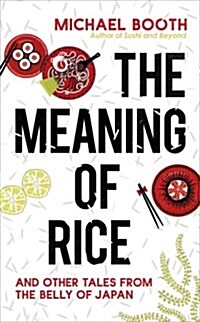 The Meaning of Rice : And Other Tales from the Belly of Japan (Paperback)