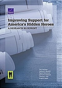 Improving Support for Americas Hidden Heroes: A Research Blueprint (Paperback)