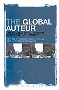 The Global Auteur: The Politics of Authorship in 21st Century Cinema (Paperback)