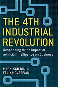 The 4th Industrial Revolution: Responding to the Impact of Artificial Intelligence on Business (Hardcover, 2018)