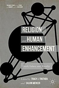 Religion and Human Enhancement: Death, Values, and Morality (Hardcover, 2017)