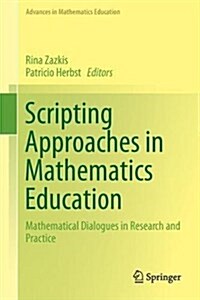 Scripting Approaches in Mathematics Education: Mathematical Dialogues in Research and Practice (Hardcover, 2018)