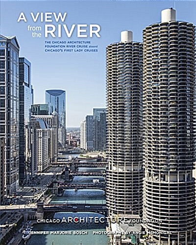 A View from the River: The Chicago Architecture Foundation River Cruise Aboard Chicagos First Lady Cruises (Paperback)