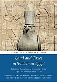 Land and Taxes in Ptolemaic Egypt : An Edition, Translation and Commentary for the Edfu Land Survey (P. Haun. IV 70) (Hardcover)