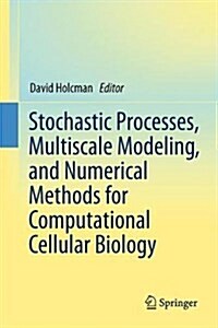 Stochastic Processes, Multiscale Modeling, and Numerical Methods for Computational Cellular Biology (Hardcover, 2017)