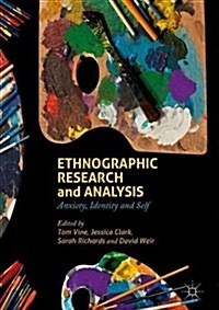 Ethnographic Research and Analysis : Anxiety, Identity and Self (Hardcover, 1st ed. 2018)