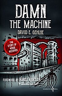 Damn the Machine : The Story of Noise Records (Paperback)