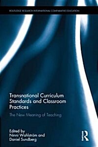 Transnational Curriculum Standards and Classroom Practices : The New Meaning of Teaching (Hardcover)