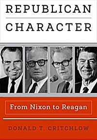 Republican Character: From Nixon to Reagan (Hardcover)