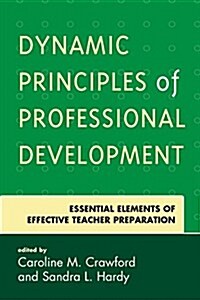 Dynamic Principles of Professional Development: Essential Elements of Effective Teacher Preparation (Paperback)