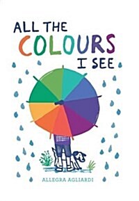 ALL THE COLOURS I SEE (Hardcover)