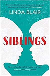 Siblings : How to Handle Sibling Rivalry to Create Strong and Loving Bonds (Paperback)