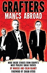 Grafters -- Mancs Abroad : More Inside Stories from Europes Most Prolific Sneak Thieves (Paperback)
