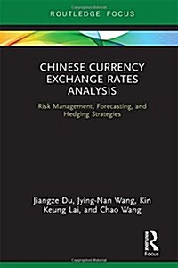 Chinese Currency Exchange Rates Analysis : Risk Management, Forecasting and Hedging Strategies (Hardcover)
