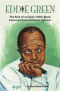 Eddie Green - The Rise of an Early 1900s Black American Entertainment Pioneer (Paperback)