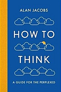 How to Think : A Guide for the Perplexed (Hardcover)