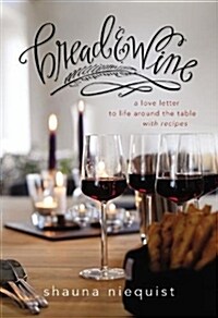 Bread and Wine: A Love Letter to Life Around the Table with Recipes (Paperback)
