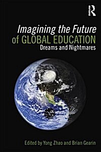 Imagining the Future of Global Education : Dreams and Nightmares (Paperback)