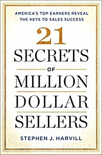 21 Secrets of Million-Dollar Sellers: Americas Top Earners Reveal the Keys to Sales Success (Paperback)