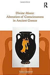 Divine Mania : Alteration of Consciousness in Ancient Greece (Hardcover)