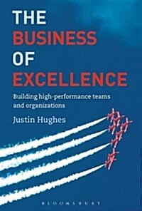 The Business of Excellence : Building High-Performance Teams and Organizations (Paperback)