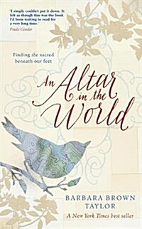 An Altar in the World : Finding the Sacred Beneath Our Feet (Paperback)