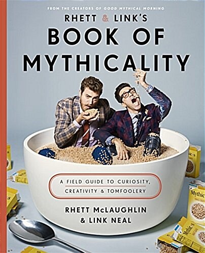 Rhett & Links Book of Mythicality : A Field Guide to Curiosity, Creativity, and Tomfoolery (Hardcover)