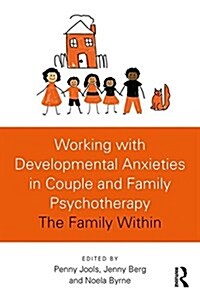 Working with Developmental Anxieties in Couple and Family Psychotherapy : The Family Within (Paperback)