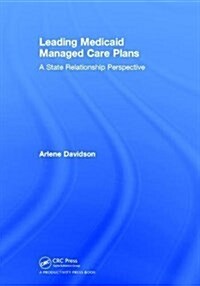 Leading Medicaid Managed Care Plans : A State Relationship Perspective (Hardcover)