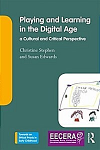 Young Children Playing and Learning in a Digital Age : A Cultural and Critical Perspective (Paperback)