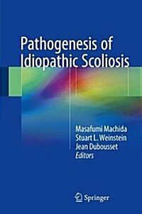 Pathogenesis of Idiopathic Scoliosis (Hardcover, 2018)