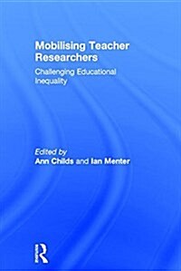 Mobilising Teacher Researchers : Challenging Educational Inequality (Hardcover)