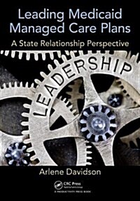 Leading Medicaid Managed Care Plans : A State Relationship Perspective (Paperback)