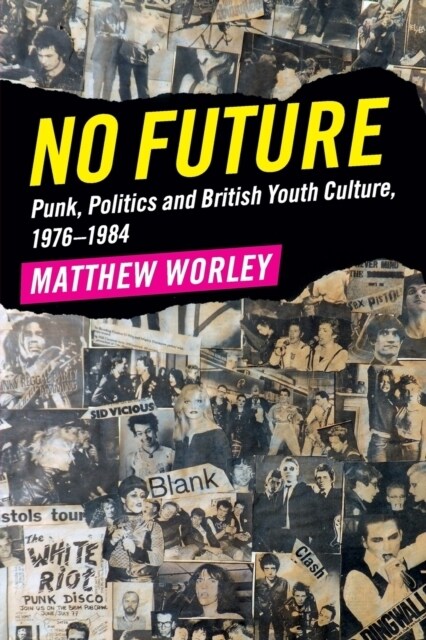 No Future : Punk, Politics and British Youth Culture, 1976–1984 (Paperback)