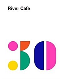 River Cafe 30 : Simple Italian recipes from an iconic restaurant (Hardcover)