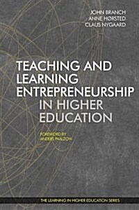Teaching and Learning Entrepreneurship in Higher Education (Paperback)
