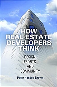How Real Estate Developers Think: Design, Profits, and Community (Paperback)