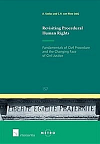 Revisiting Procedural Human Rights : Fundamentals of Civil Procedure and the Changing Face of Civil Justice (Paperback)