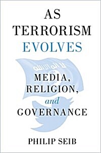 As Terrorism Evolves : Media, Religion, and Governance (Hardcover)