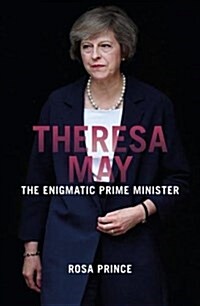 Theresa May : The Enigmatic Prime Minister (Paperback)