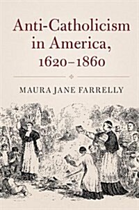 Anti-Catholicism in America, 1620-1860 (Hardcover)