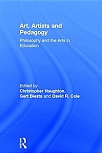 Art, Artists and Pedagogy : Philosophy and the Arts in Education (Hardcover)