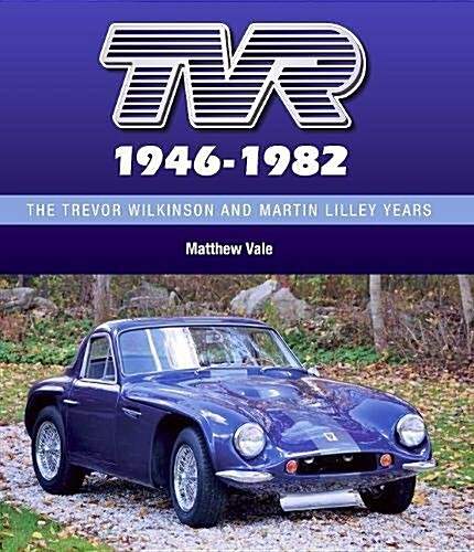 TVR 1946-1982 : The Trevor Wilkinson and Martin Lilley Years (Hardcover)