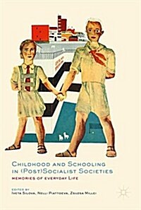 Childhood and Schooling in (Post)Socialist Societies: Memories of Everyday Life (Hardcover, 2018)