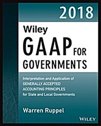 Wiley GAAP for Governments 2018: Interpretation and Application of Generally Accepted Accounting Principles for State and Local Governments (Paperback, 2)