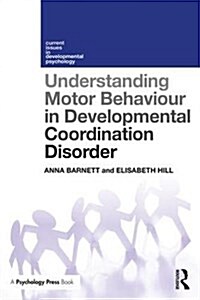 Understanding Motor Behaviour in Developmental Coordination Disorder (Paperback)